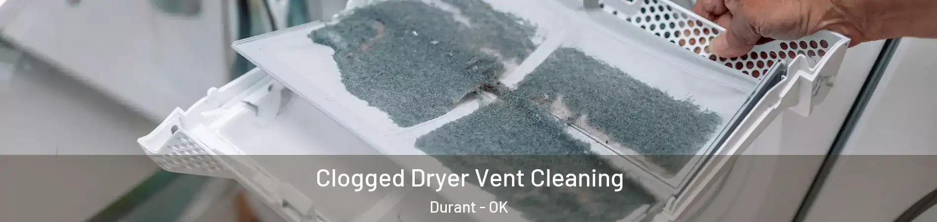  Clogged Dryer Vent Cleaning Durant - OK