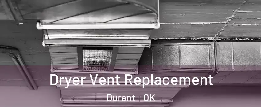  Dryer Vent Replacement Durant - OK
