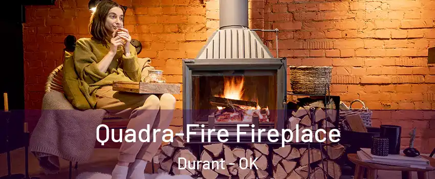  Quadra-Fire Fireplace Durant - OK